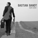 CD-Cover Bastian Bandt - Nach Osten